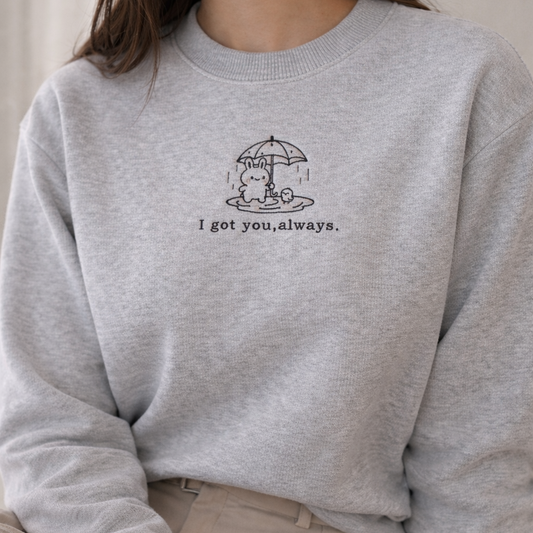 I Got You, Always Embroidered Sweatshirt